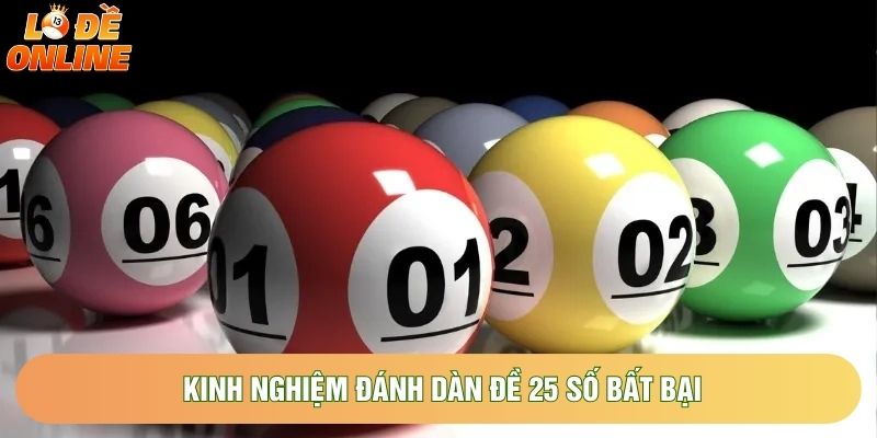 Kinh nghiệm đánh dàn đề 25 số bất bại