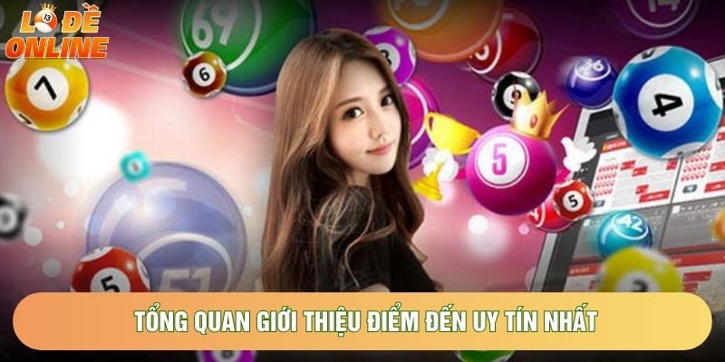 Tổng quan giới thiệu điểm đến uy tín nhất