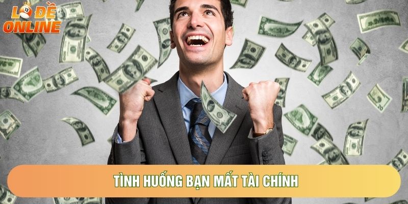 Tình huống bạn mất tài chính Tình huống bạn mất tài chính