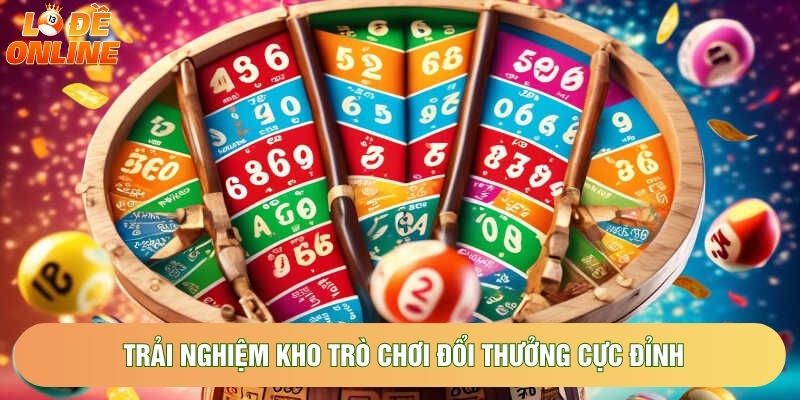 Trải nghiệm kho trò chơi đổi thưởng cực đỉnh Trải nghiệm kho trò chơi đổi thưởng cực đỉnh