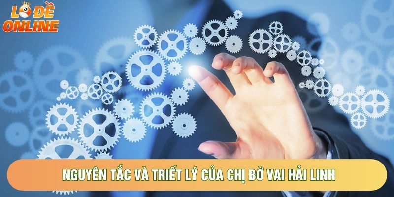 Nguyên tắc và triết lý của Chị bờ vai Hải Linh Nguyên tắc và triết lý của Chị bờ vai Hải Linh