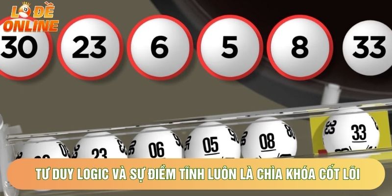 Tư duy logic và sự điềm tĩnh luôn là chìa khóa cốt lõi Tư duy logic và sự điềm tĩnh luôn là chìa khóa cốt lõi
